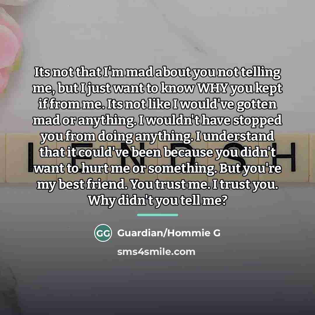 “Its not that I'm mad about you not telling me,…” quote by Guardian/Hommie G
