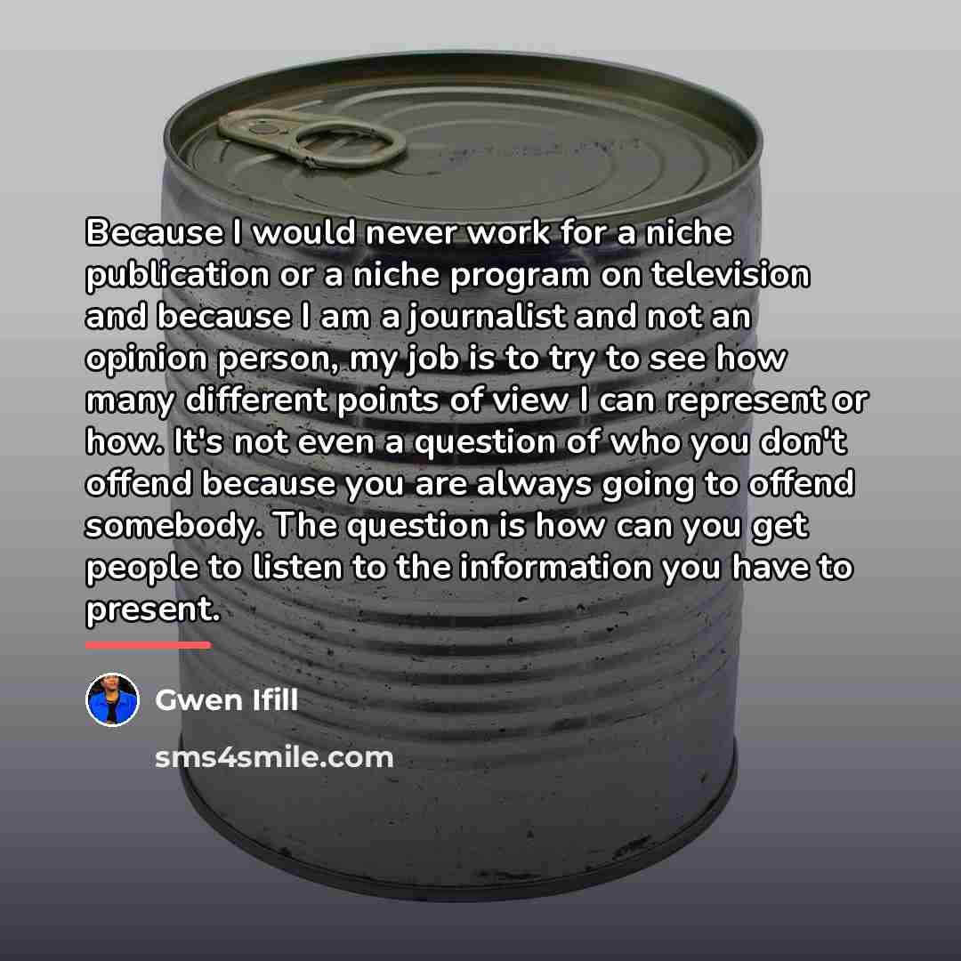 “Because I would never work for a niche publication or…” quote by Gwen Ifill