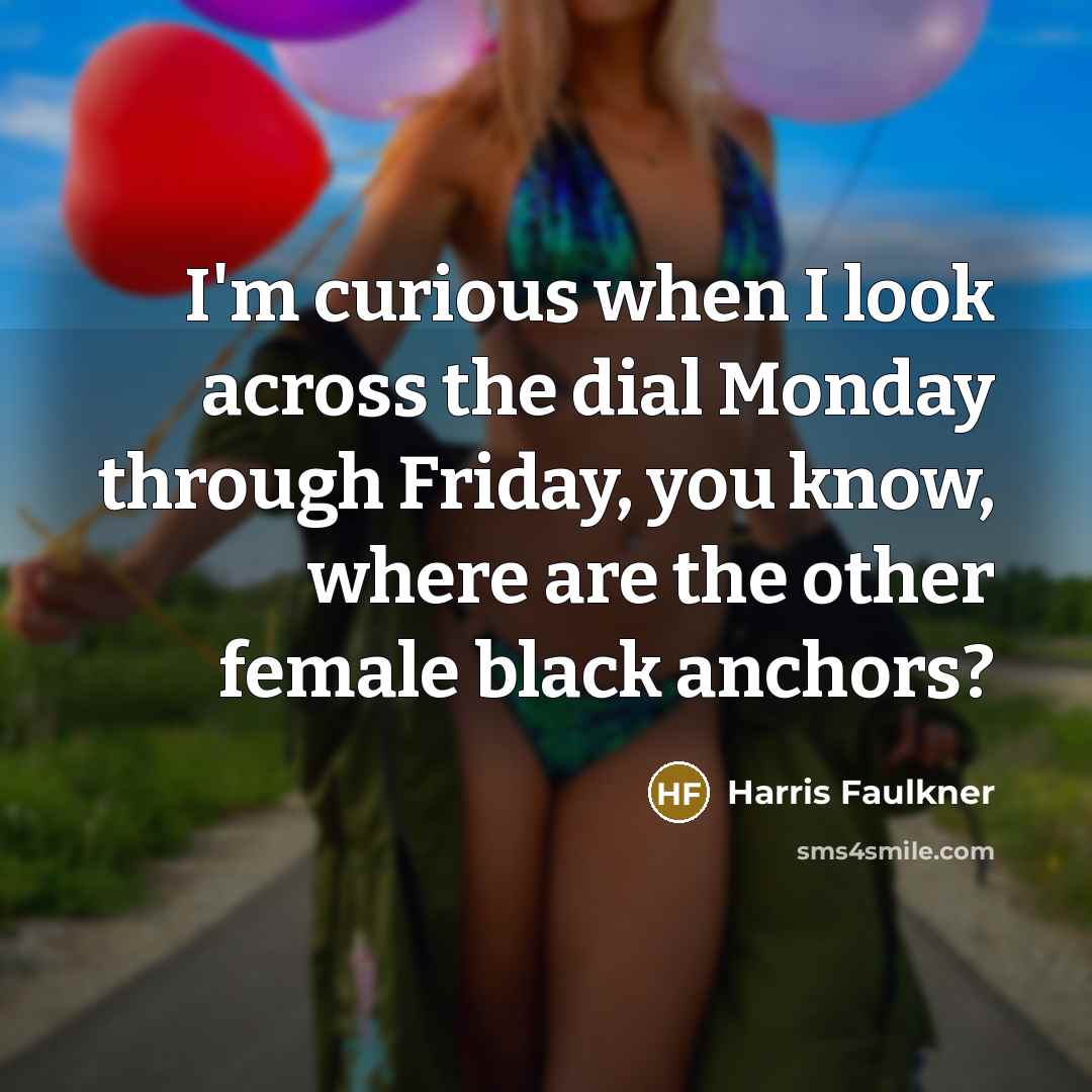 “I'm curious when I look across the dial Monday through…” quote by Harris Faulkner