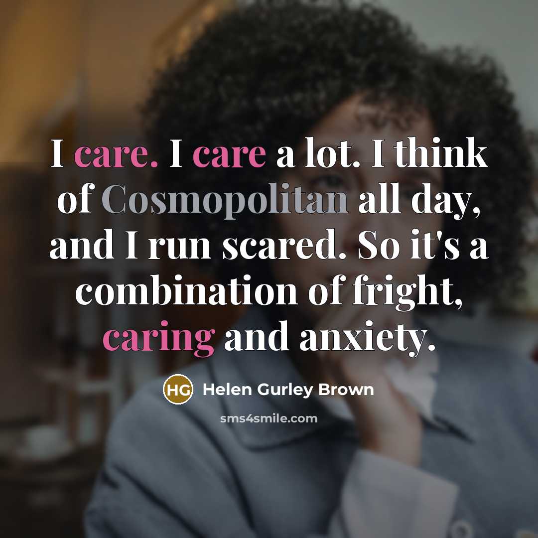 “I care. I care a lot. I think of Cosmopolitan…” quote by Helen Gurley Brown