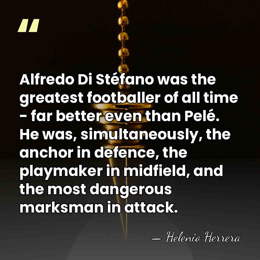 Alfredo Di Stéfano was the greatest footballer of all time - far&hellip; - Helenio Herrera