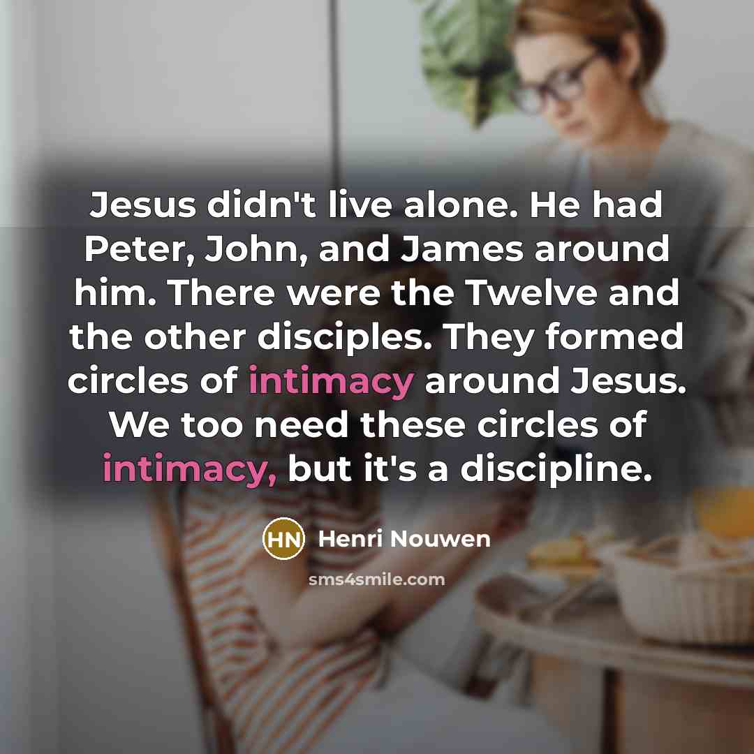 “Jesus didn't live alone. He had Peter, John, and James…” quote by Henri Nouwen
