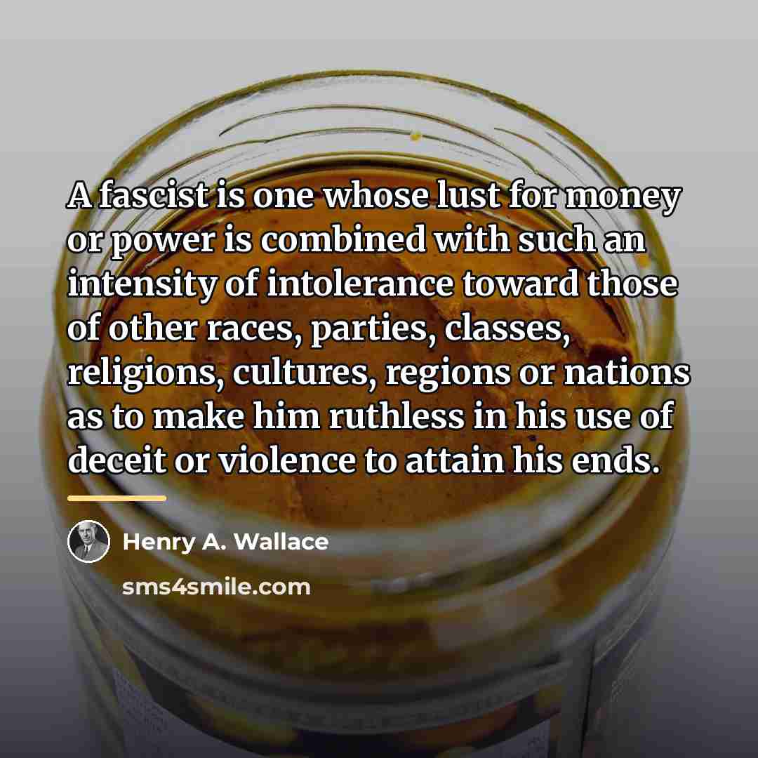 “A fascist is one whose lust for money or power…” quote by Henry A. Wallace