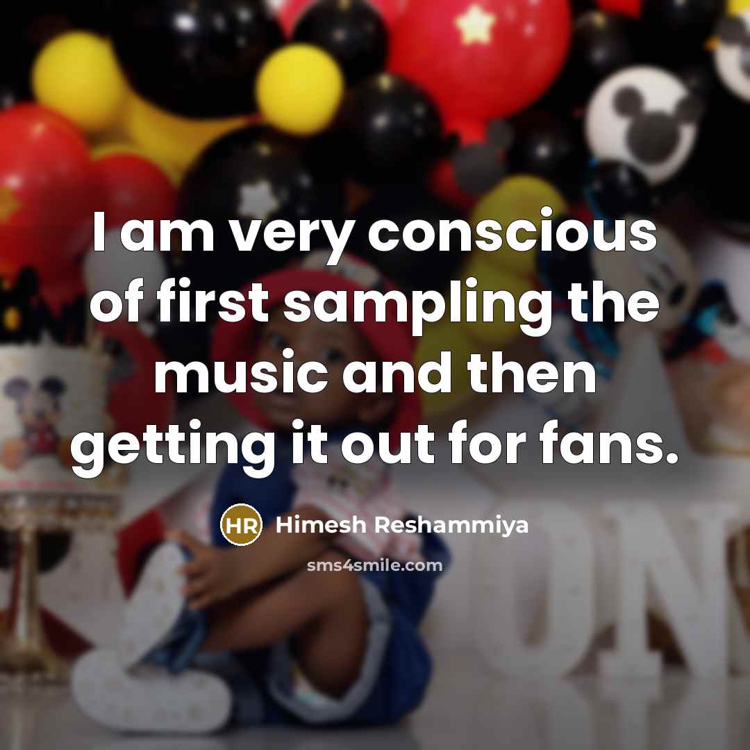 “I am very conscious of first sampling the music and…” quote by Himesh Reshammiya