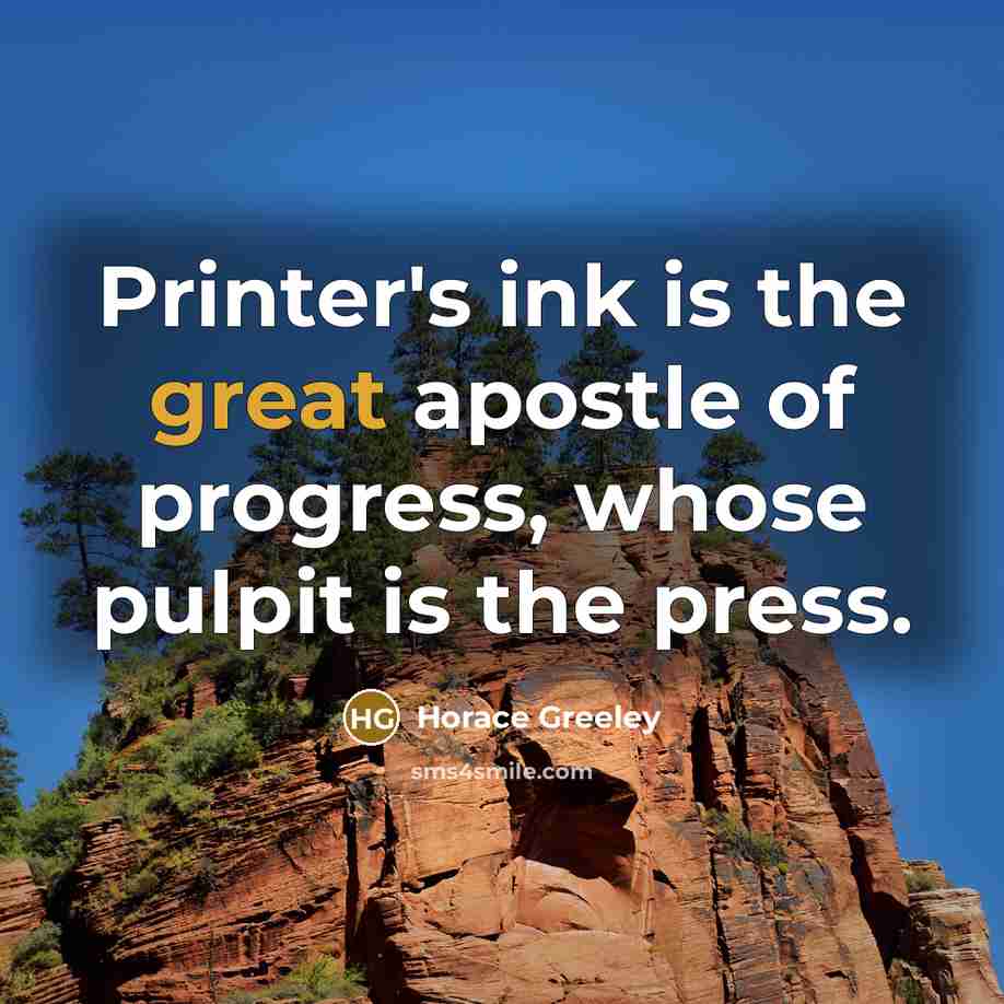 “Printer's ink is the great apostle of progress, whose pulpit…” quote by Horace Greeley