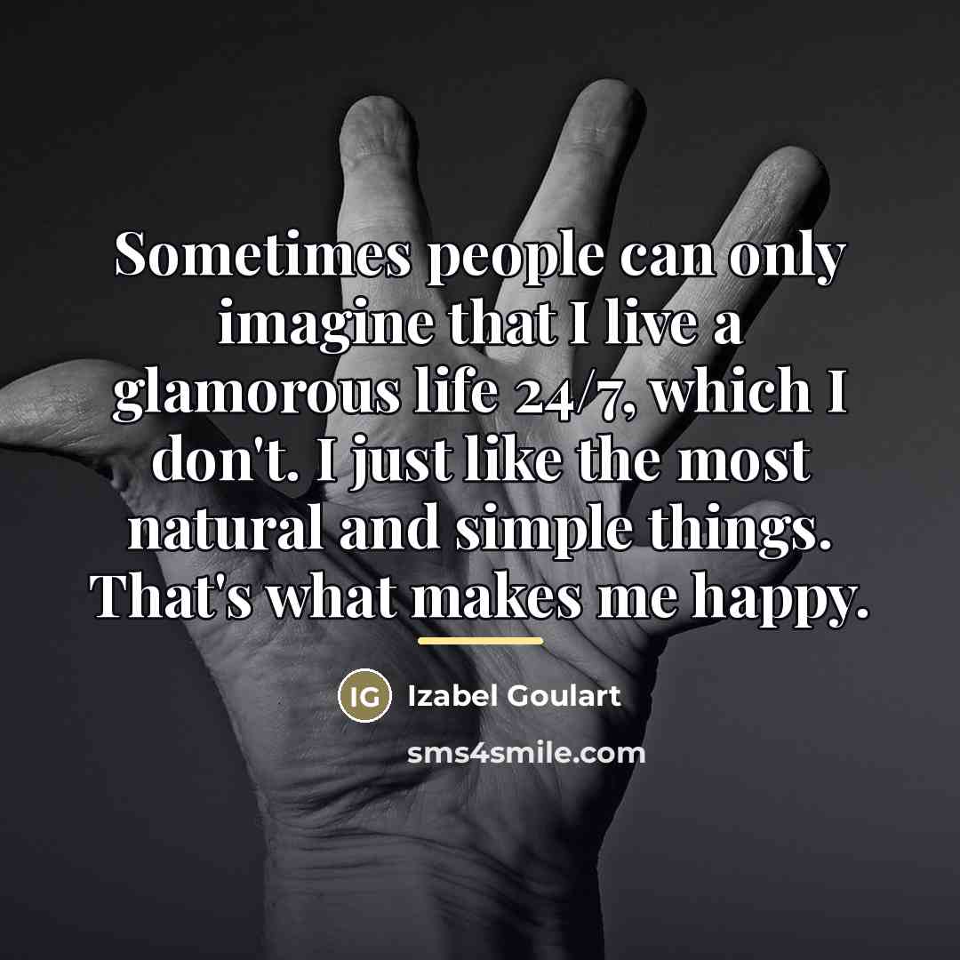 “Sometimes people can only imagine that I live a glamorous…” quote by Izabel Goulart