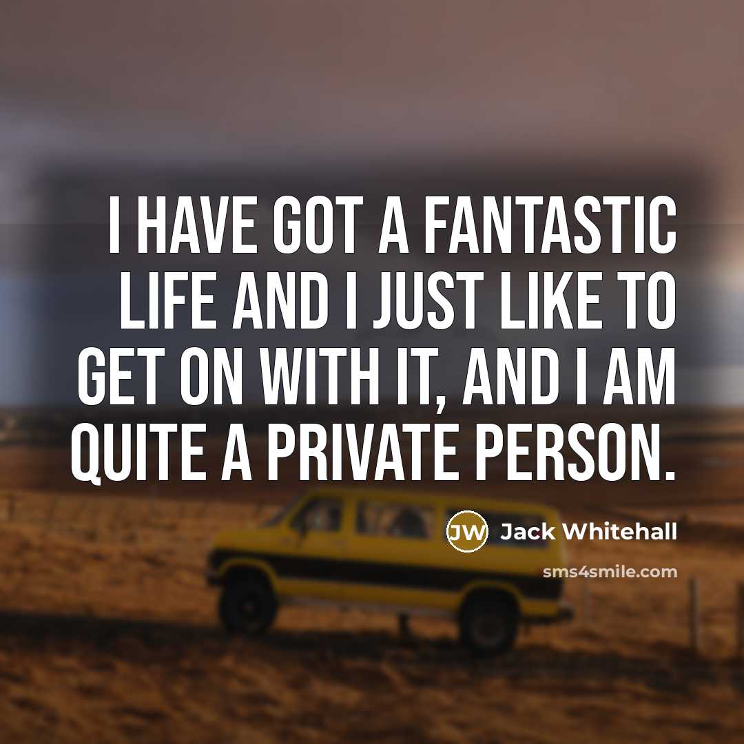 “I have got a fantastic life and I just like…” quote by Jack Whitehall