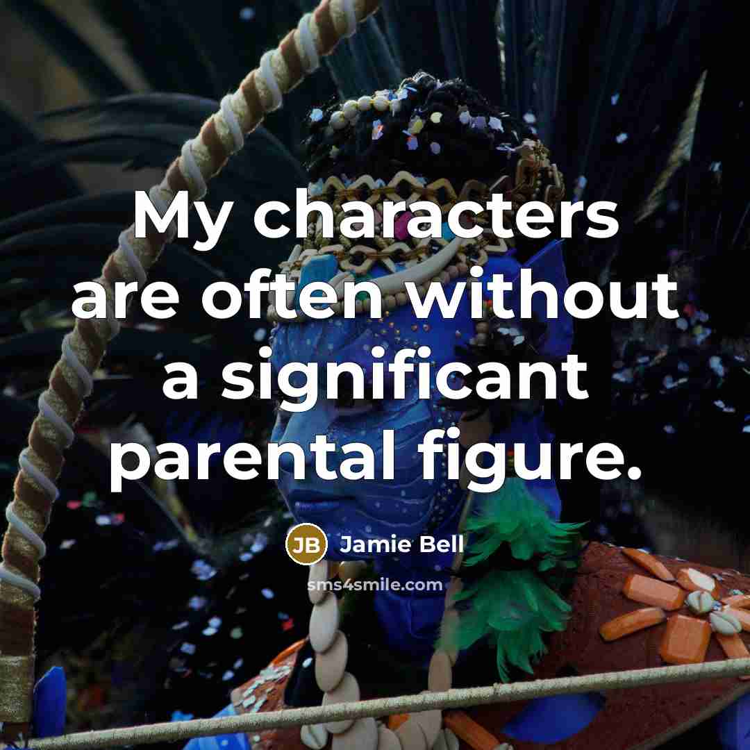 “My characters are often without a significant parental figure.…” quote by Jamie Bell