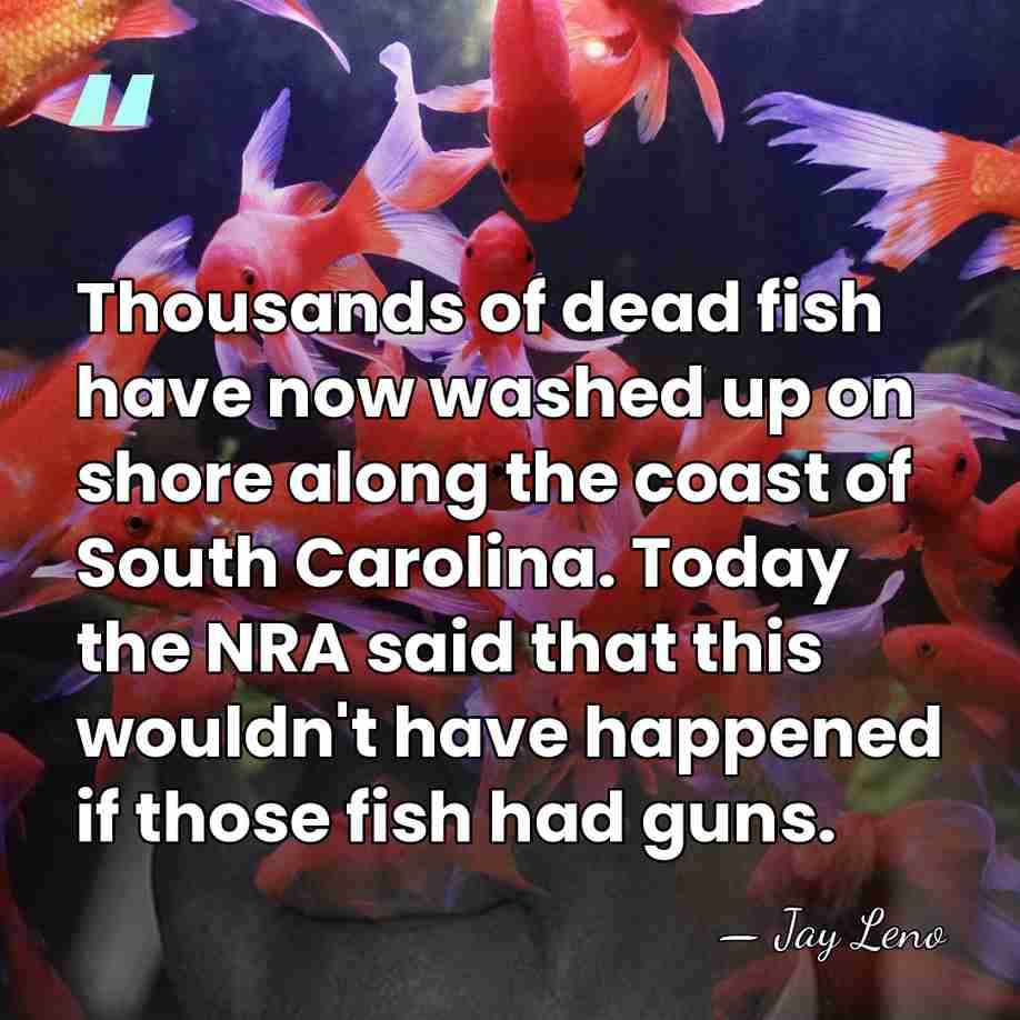 Thousands of dead fish have now washed up on shore along the&hellip; - Jay Leno