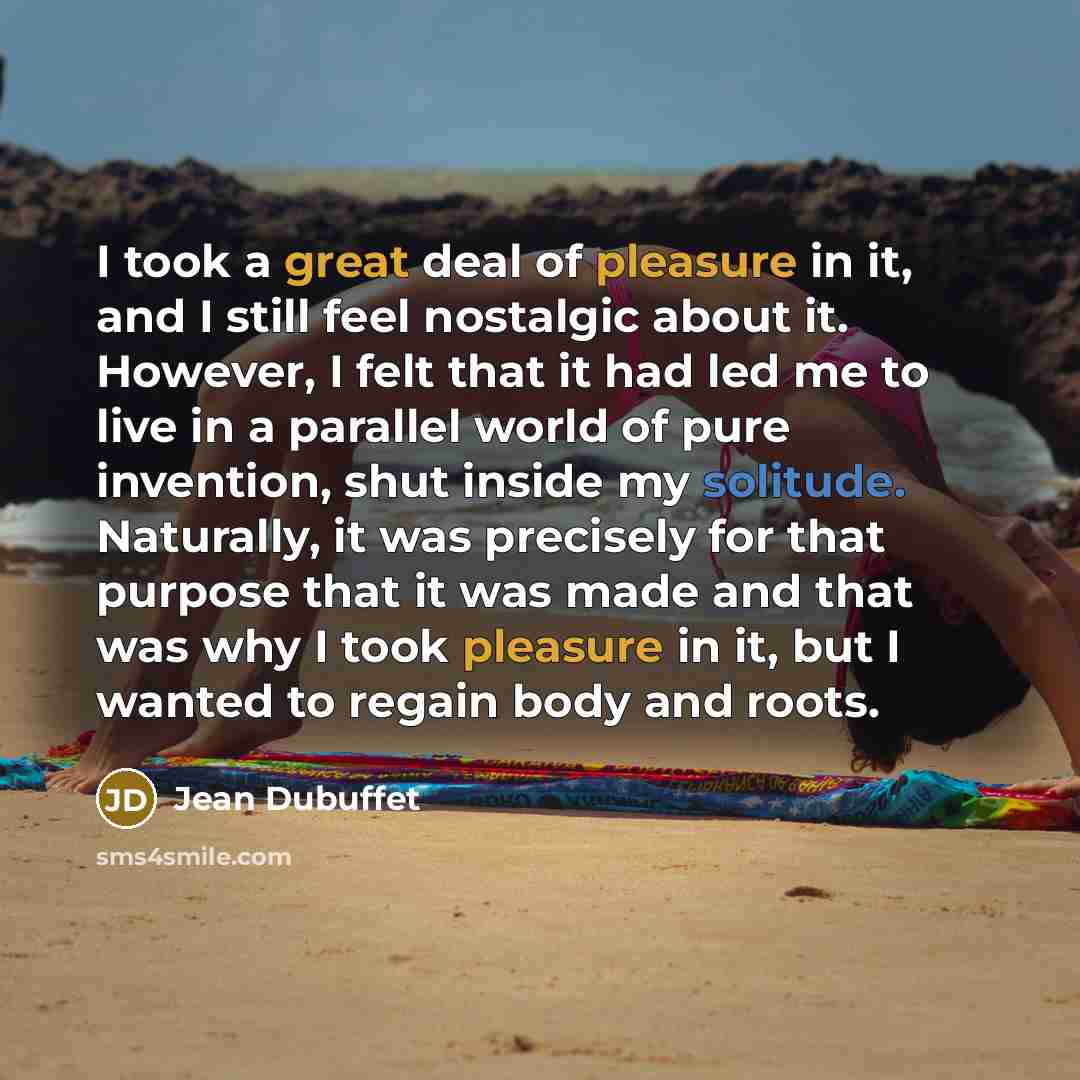 “I took a great deal of pleasure in it, and…” quote by Jean Dubuffet