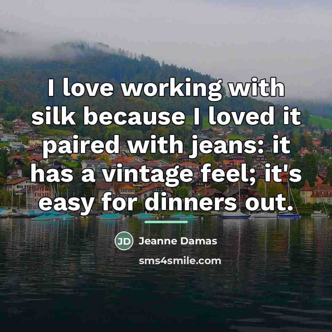 “I love working with silk because I loved it paired…” quote by Jeanne Damas