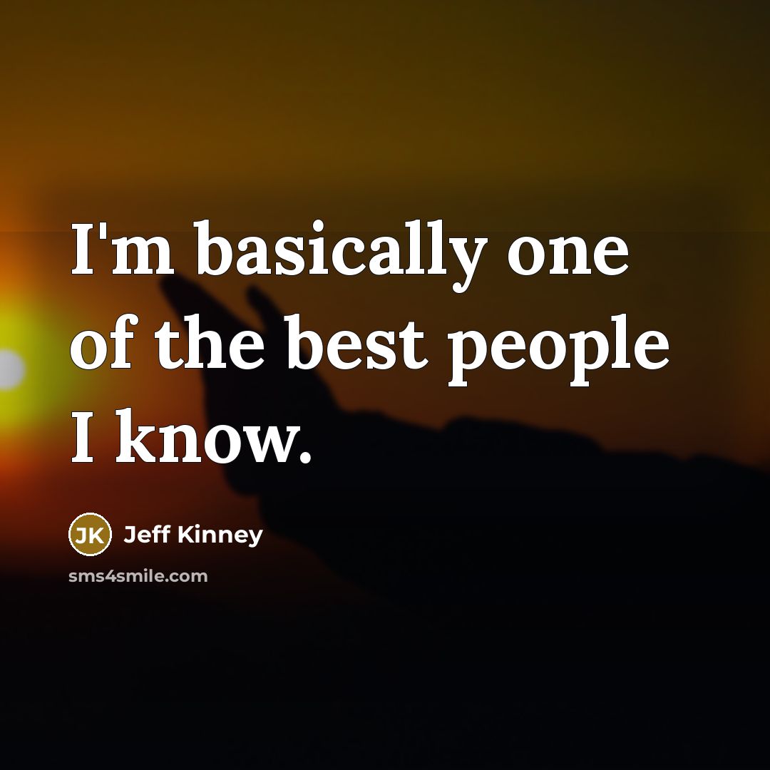 “I`m basically one of the best people I know.…” quote by Jeff Kinney