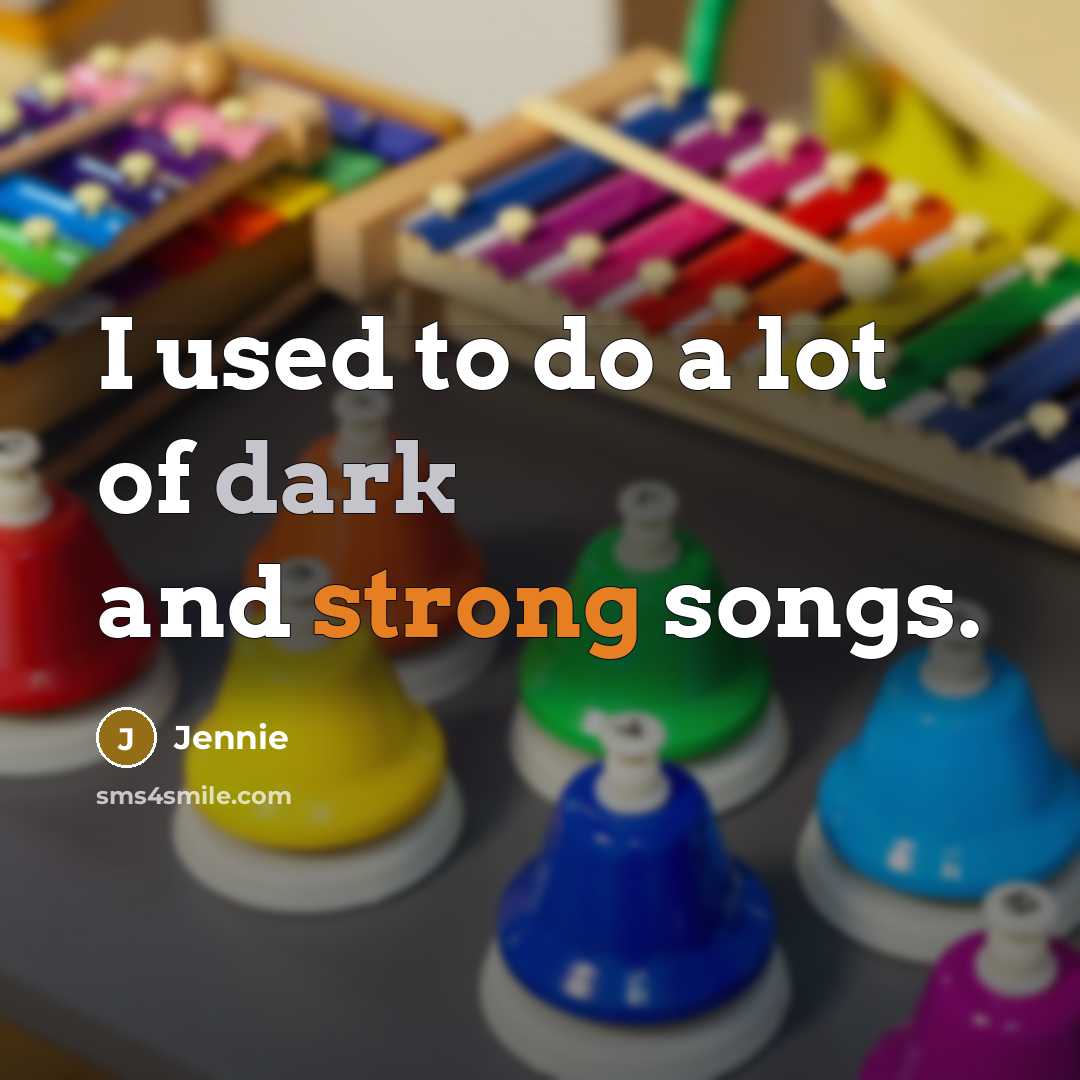 “I used to do a lot of dark and strong…” quote by Jennie