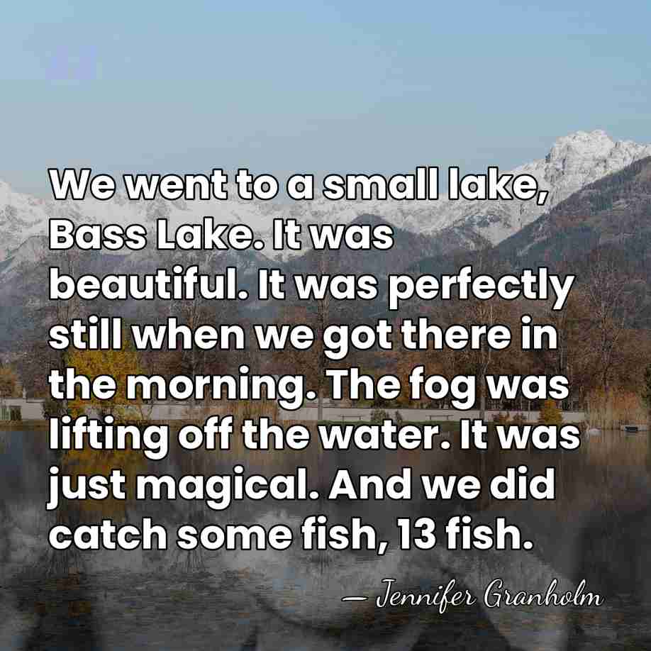 We went to a small lake, Bass Lake. It was beautiful. It&hellip; - Jennifer Granholm