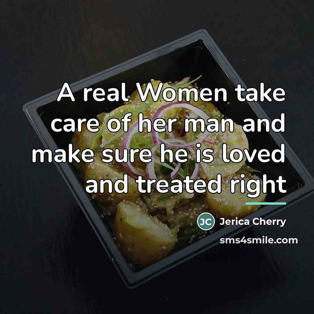 “A real Women take care of her man and make…” quote by Jerica Cherry