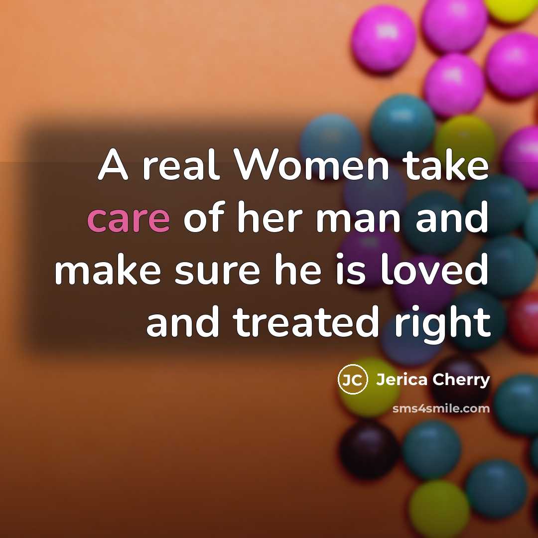 “A real Women take care of her man and make sure he is loved and treated right” quote by Jerica Cherry