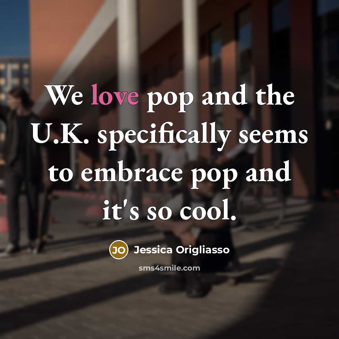 “We love pop and the U.K. specifically seems to embrace…” quote by Jessica Origliasso