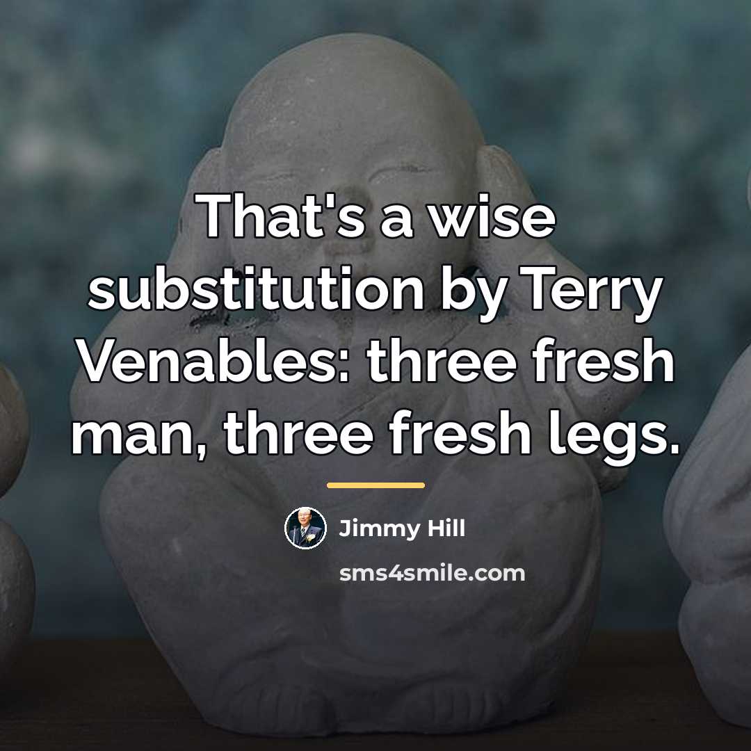 “That's a wise substitution by Terry Venables: three fresh man,…” quote by Jimmy Hill