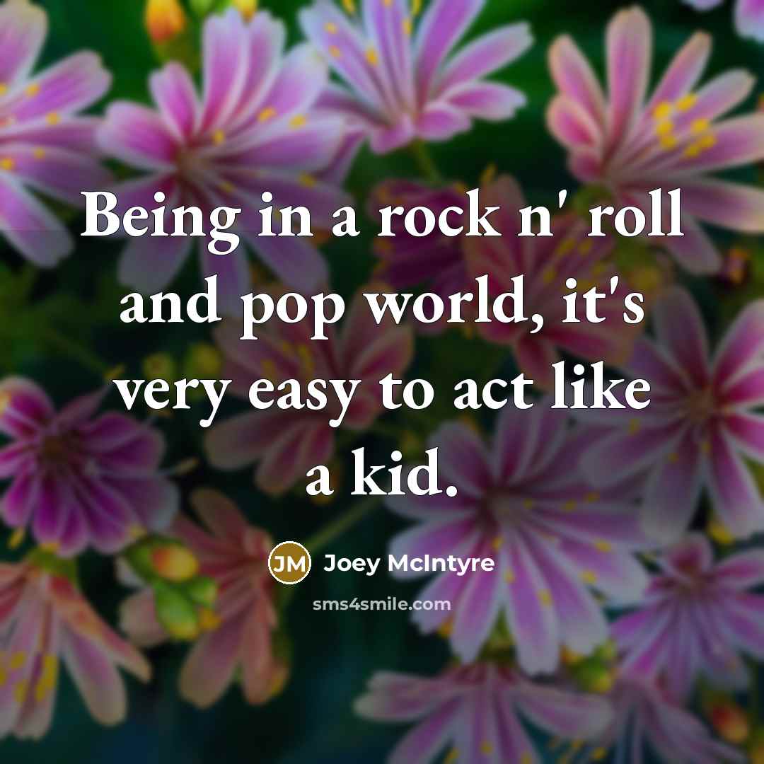 “Being in a rock n' roll and pop world, it's…” quote by Joey McIntyre