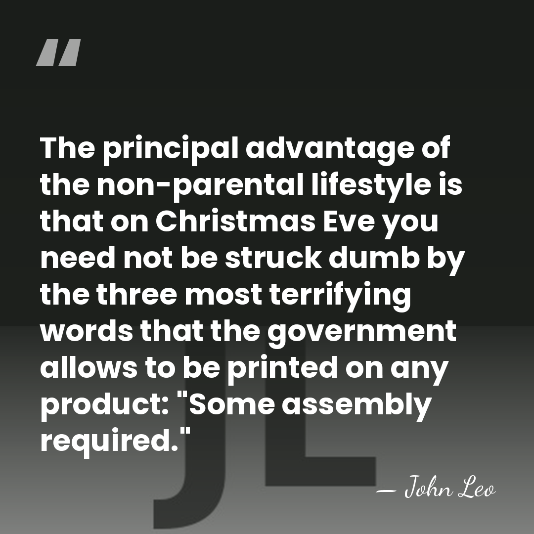 The principal advantage of the non-parental lifestyle is that on Christmas Eve&hellip; - John Leo