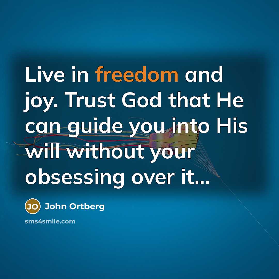 “Live in freedom and joy. Trust God that He can…” quote by John Ortberg