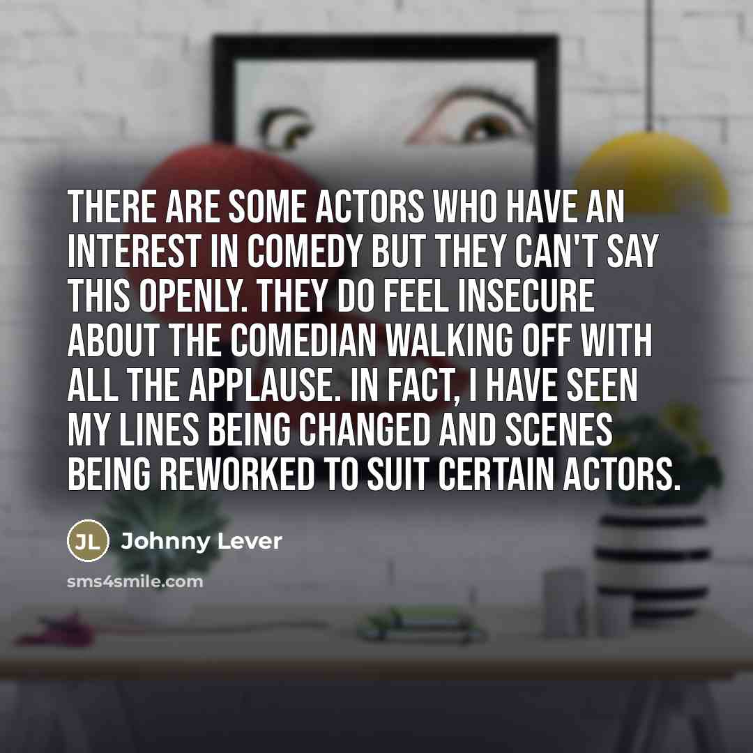 “There are some actors who have an interest in comedy…” quote by Johnny Lever