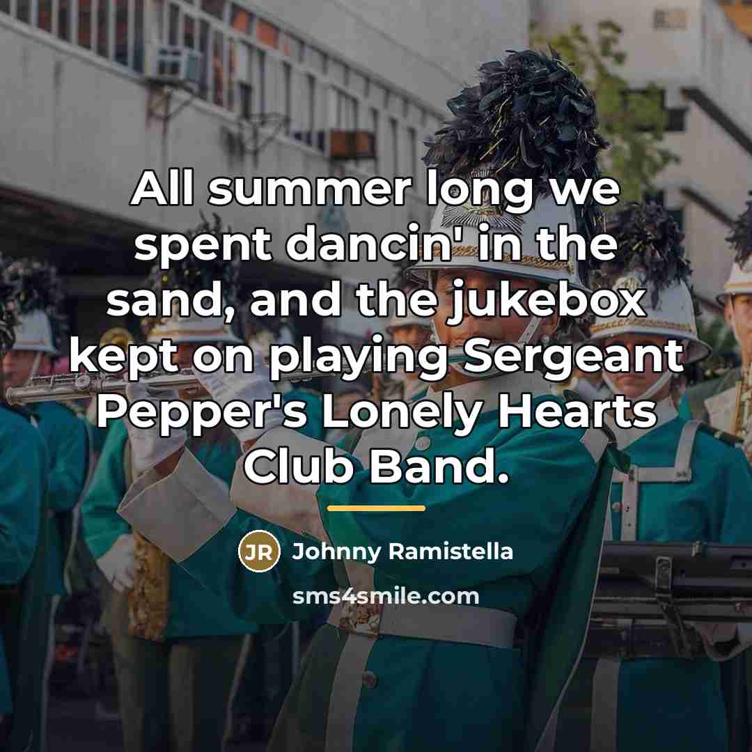 “All summer long we spent dancin' in the sand, and…” quote by Johnny Ramistella