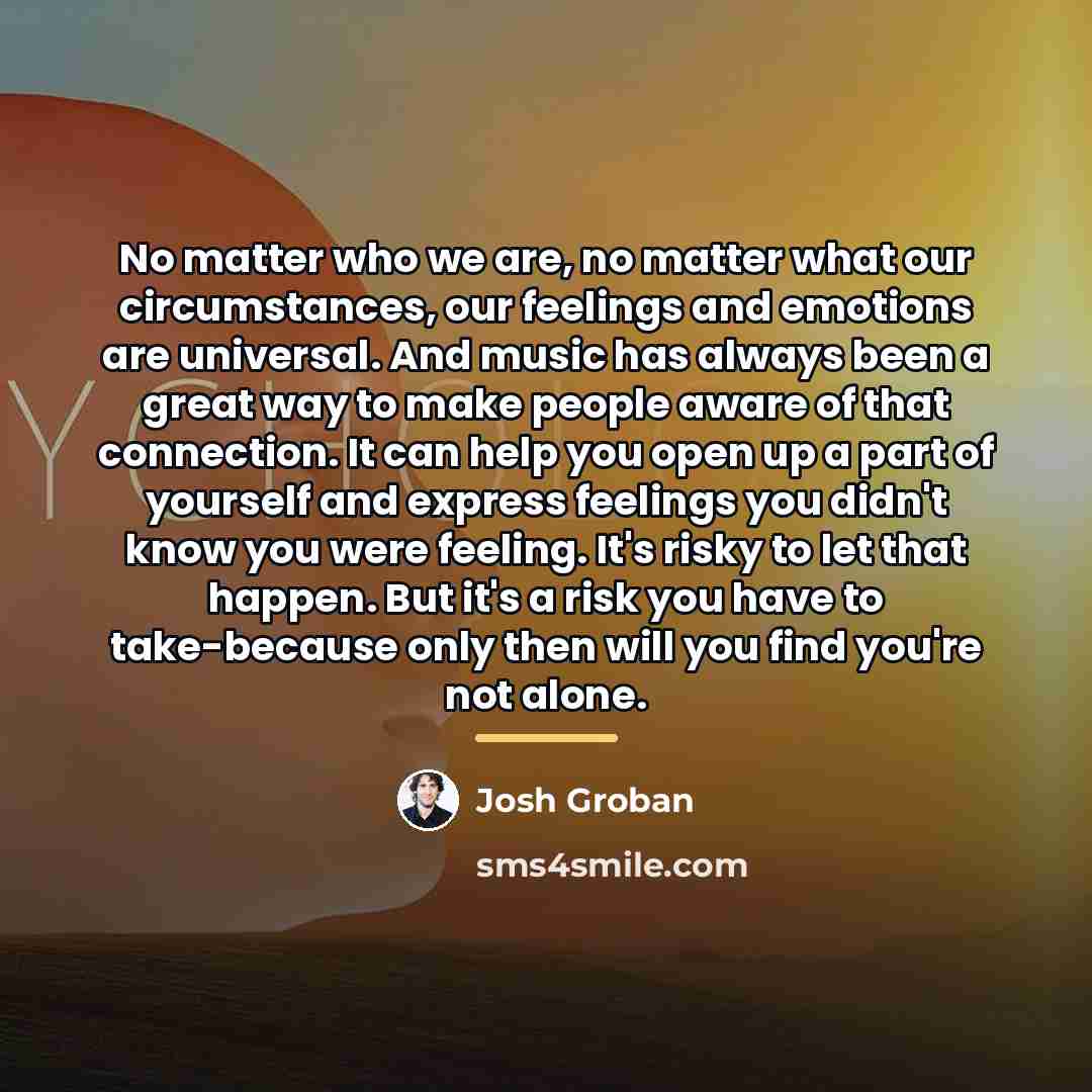 “No matter who we are, no matter what our circumstances,…” quote by Josh Groban