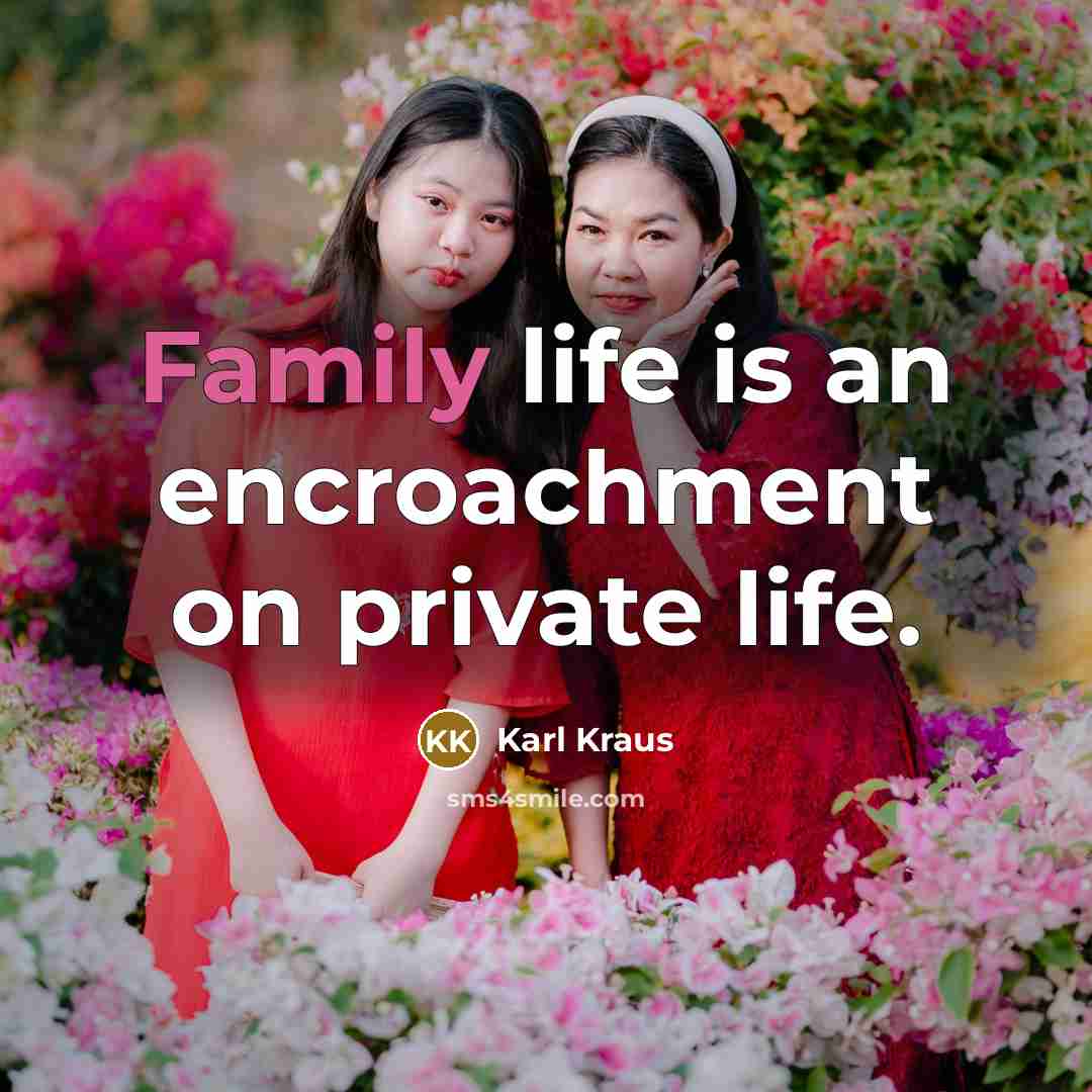 “Family life is an encroachment on private life.…” quote by Karl Kraus