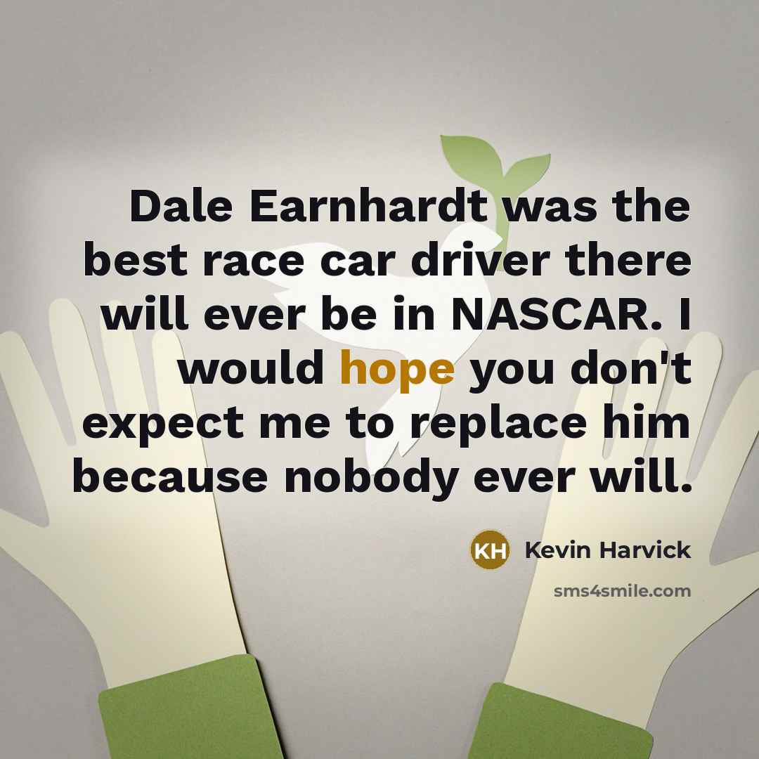 “Dale Earnhardt was the best race car driver there will…” quote by Kevin Harvick