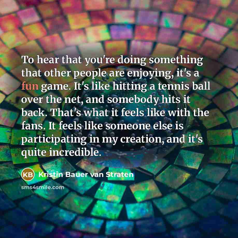“To hear that you're doing something that other people are…” quote by Kristin Bauer van Straten
