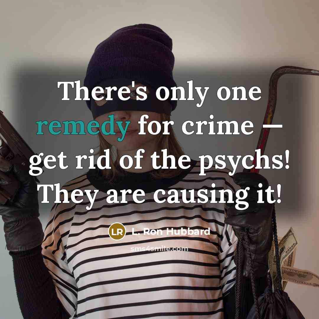“There's only one remedy for crime — get rid of…” quote by L. Ron Hubbard