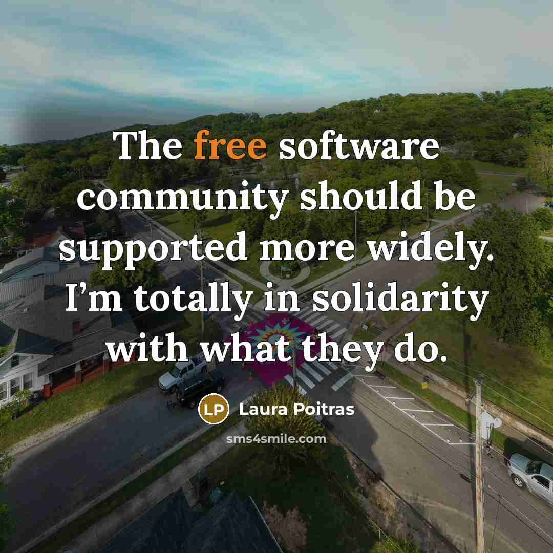 “The free software community should be supported more widely. I’m…” quote by Laura Poitras