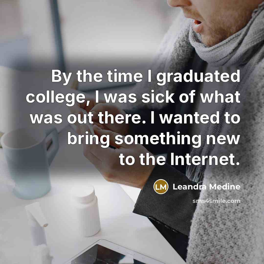“By the time I graduated college, I was sick of what was out there. I wanted to bring something new to the Internet.” quote by Leandra Medine