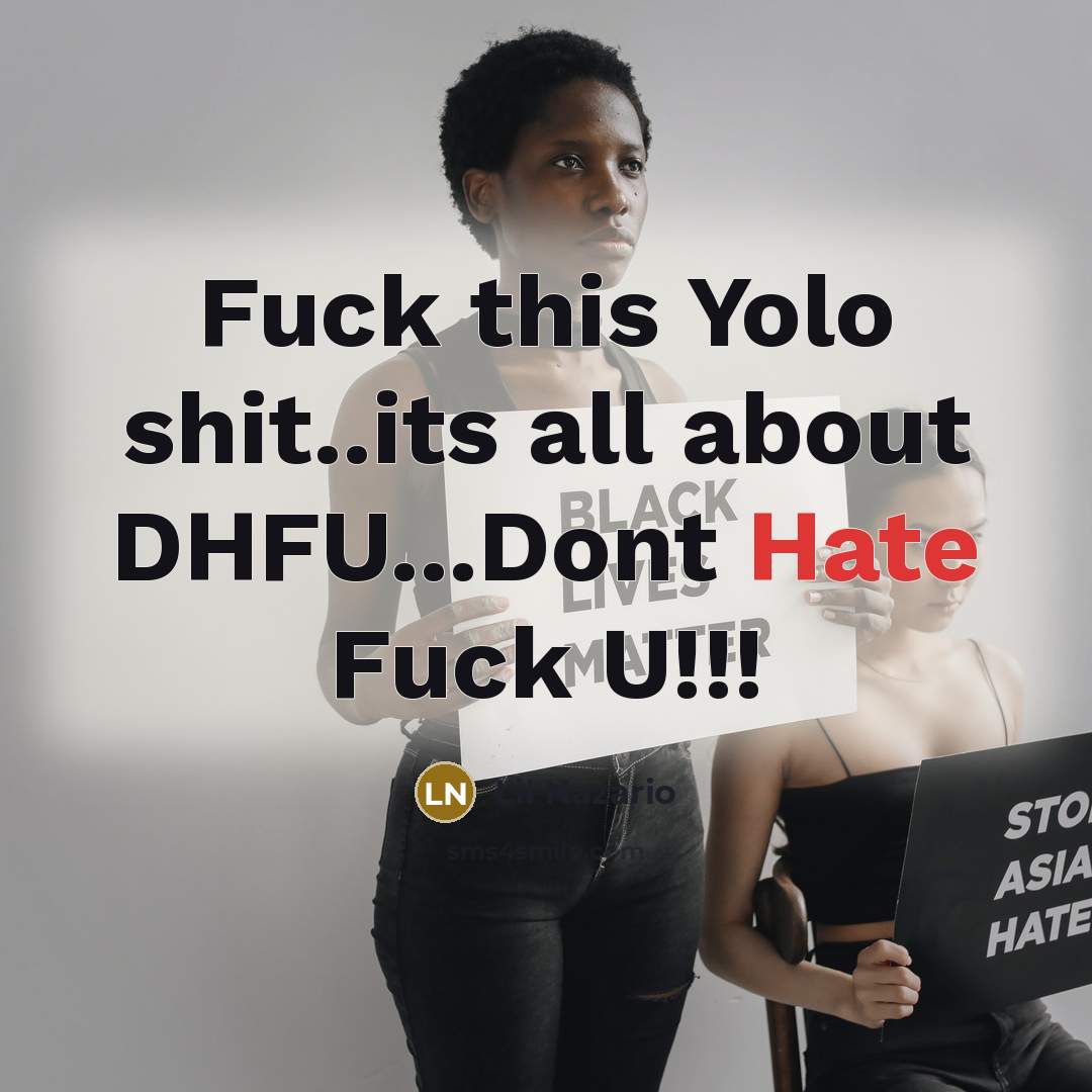 “Fuck this Yolo shit..its all about DHFU...Dont Hate Fuck U!!!” quote by Lil Nazario