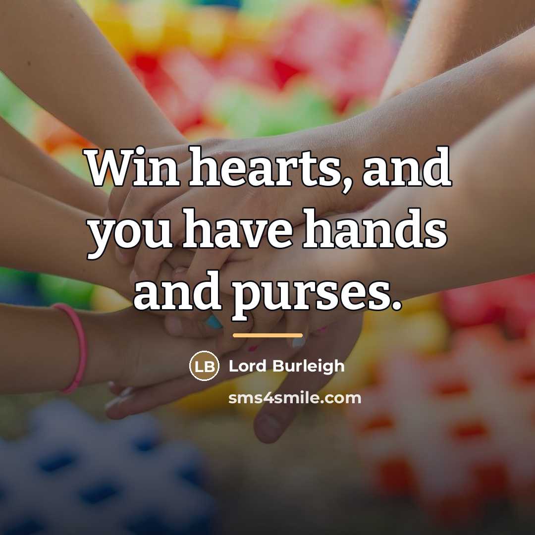 “Win hearts, and you have hands and purses.…” quote by Lord Burleigh