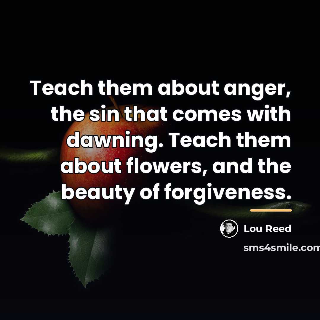 “Teach them about anger, the sin that comes with dawning.…” quote by Lou Reed