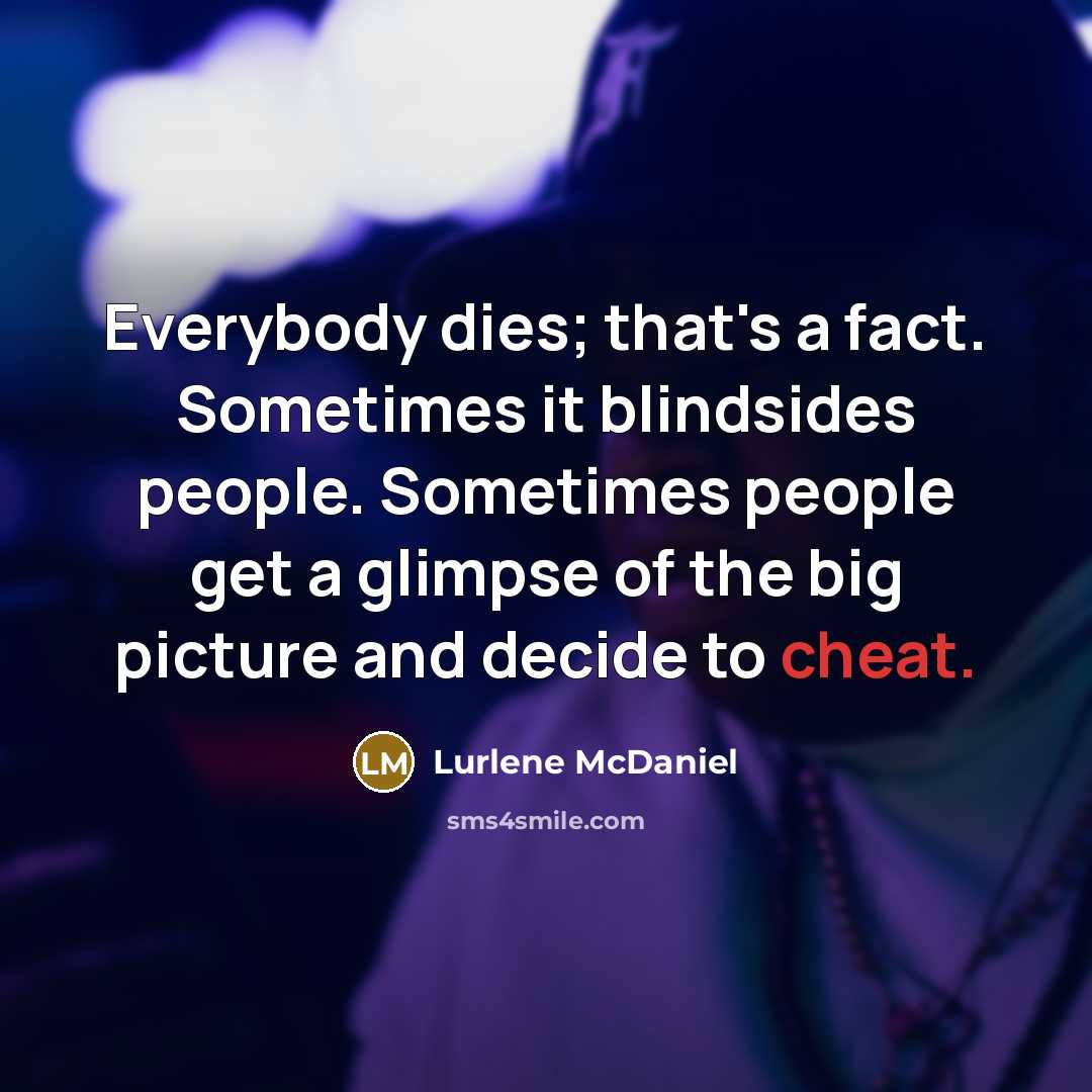 “Everybody dies; that's a fact. Sometimes it blindsides people. Sometimes…” quote by Lurlene McDaniel