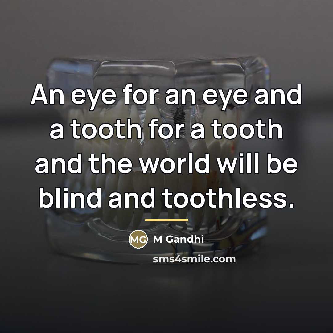 “An eye for an eye and a tooth for a…” quote by Anonymous