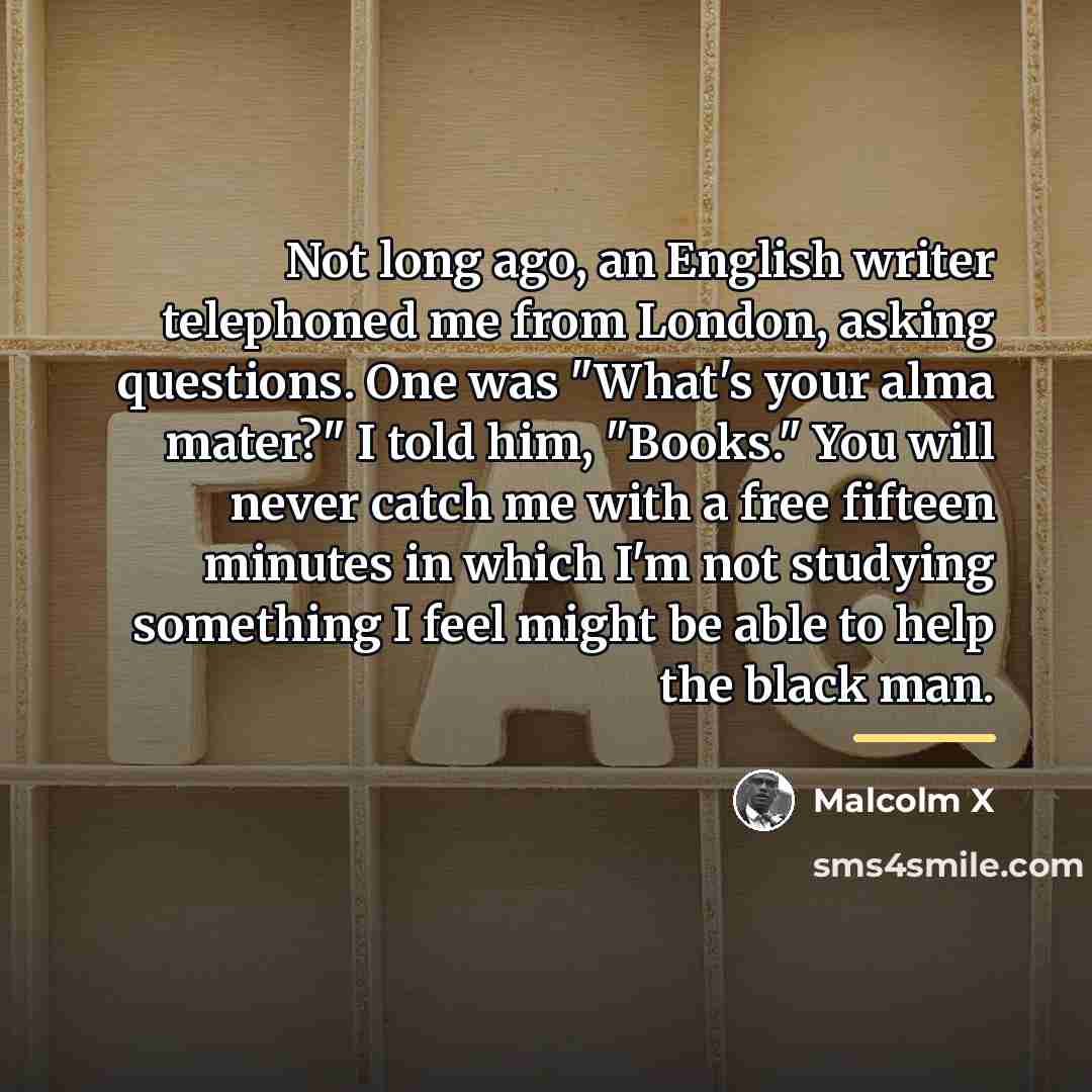 “Not long ago, an English writer telephoned me from London,…” quote by Malcolm X