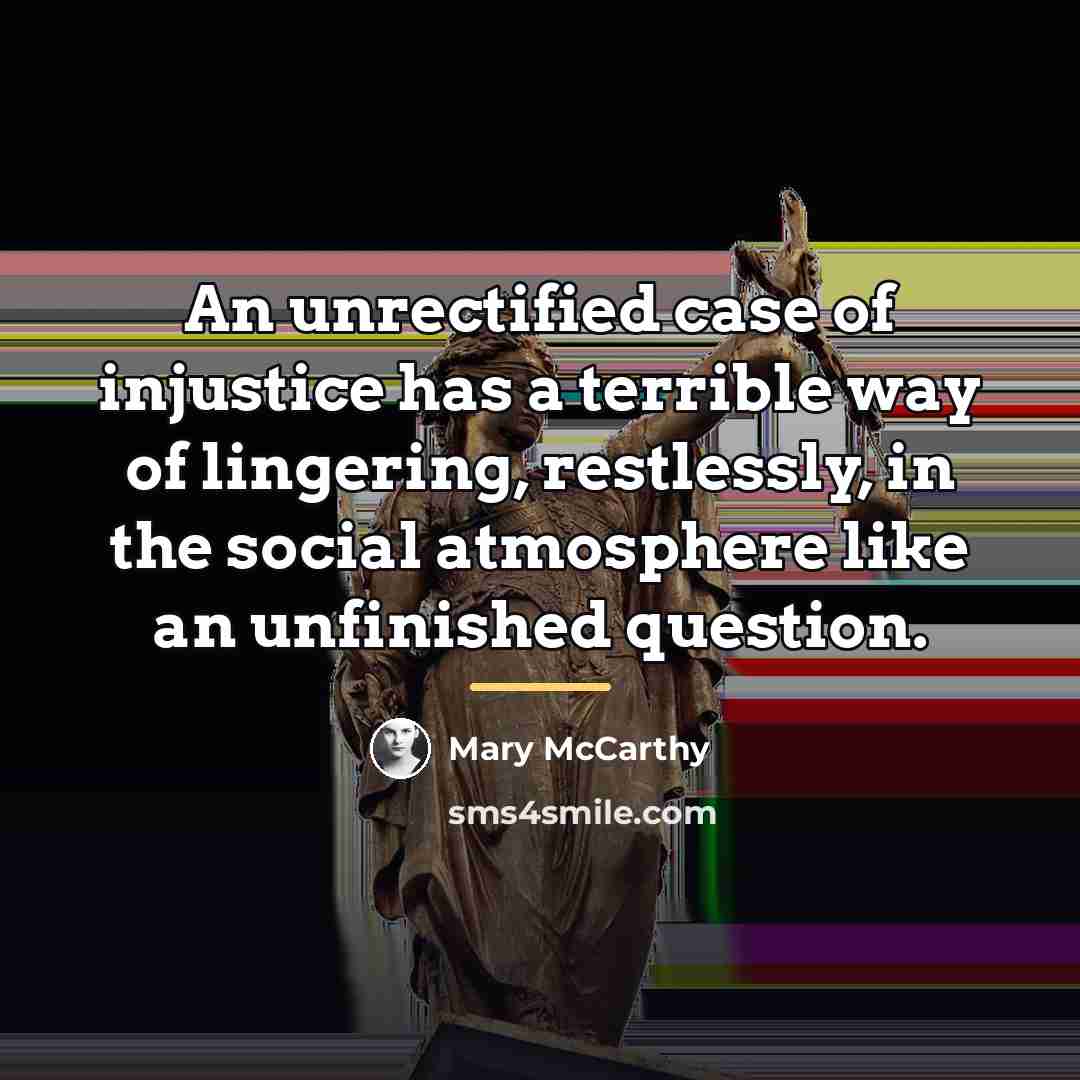 “An unrectified case of injustice has a terrible way of…” quote by Mary McCarthy