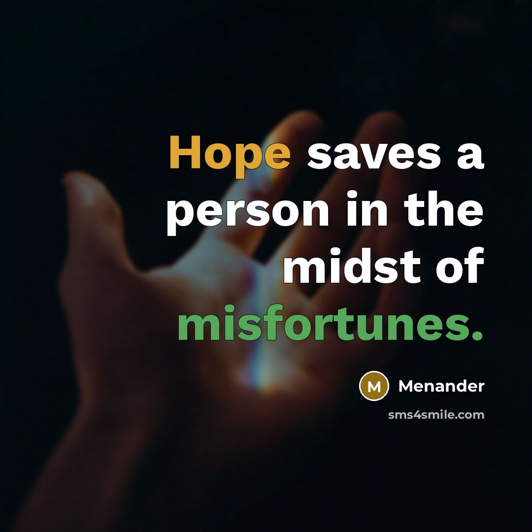 “Hope saves a person in the midst of misfortunes.…” quote by Menander