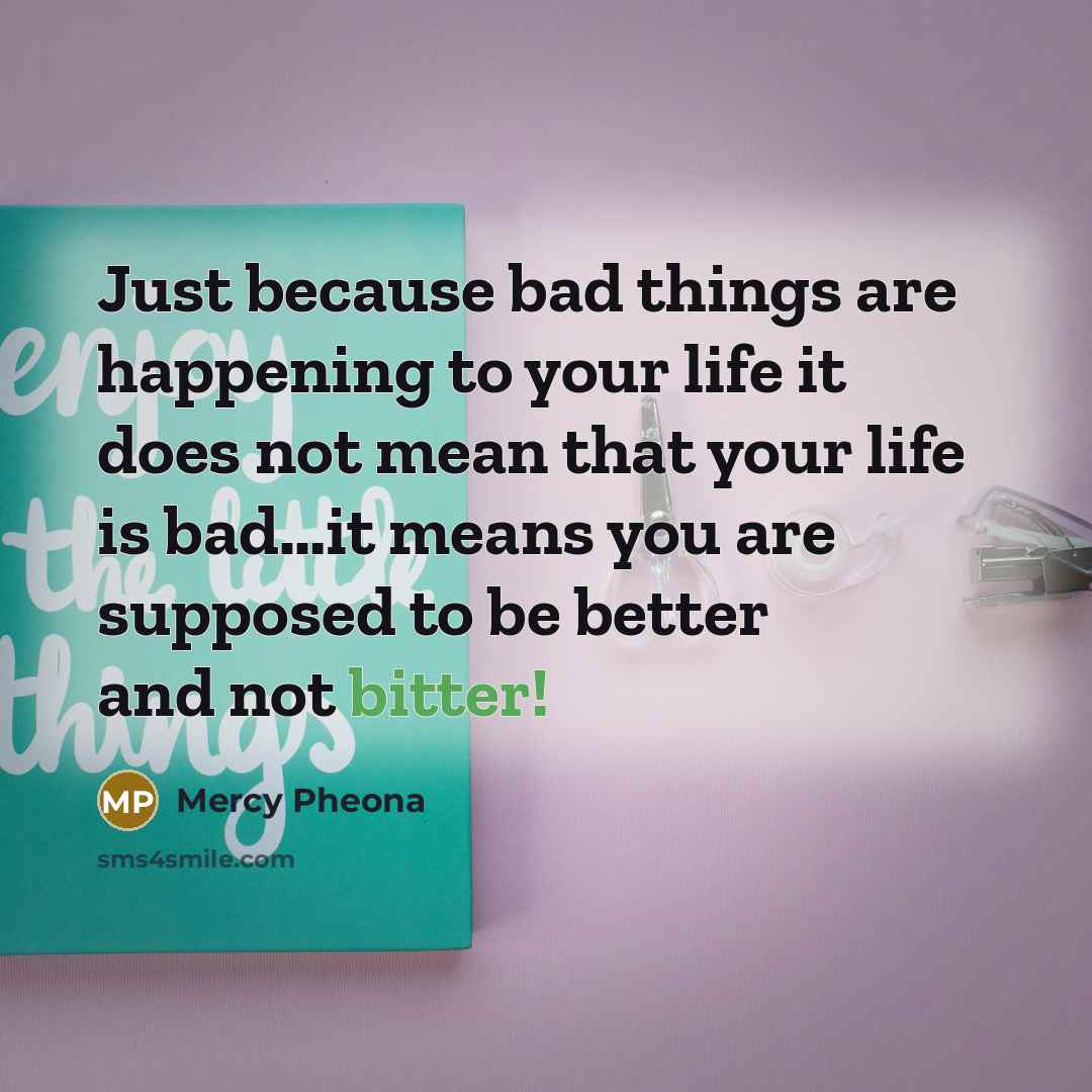 “Just because bad things are happening to your life it…” quote by Mercy Pheona