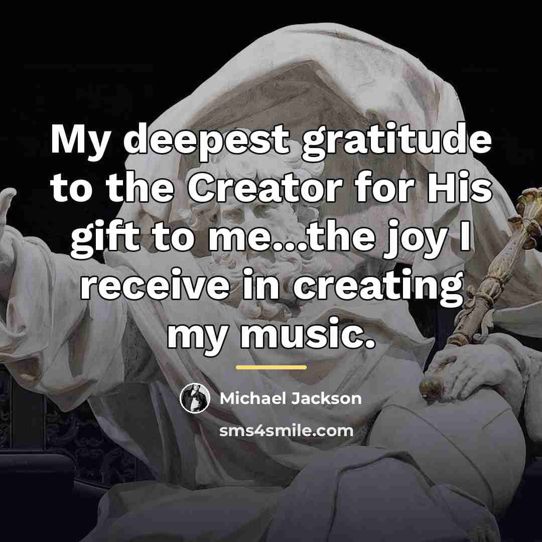 “My deepest gratitude to the Creator for His gift to…” quote by Michael Jackson