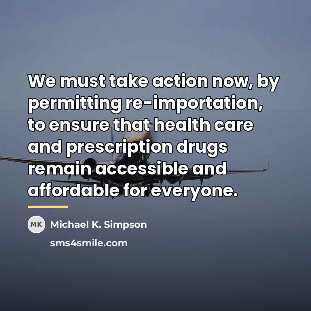 “We must take action now, by permitting re-importation, to ensure…” quote by Michael K. Simpson