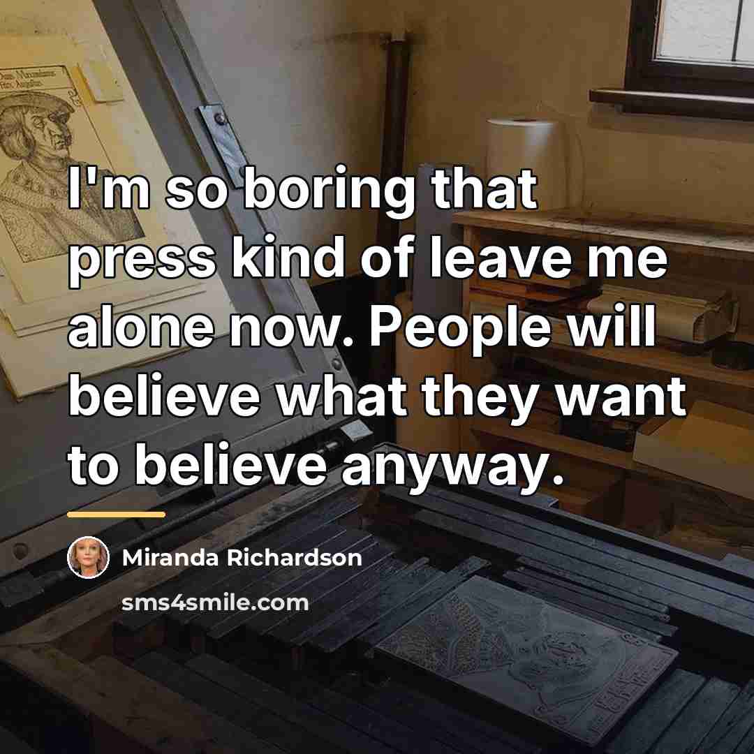 “I'm so boring that press kind of leave me alone…” quote by Miranda Richardson