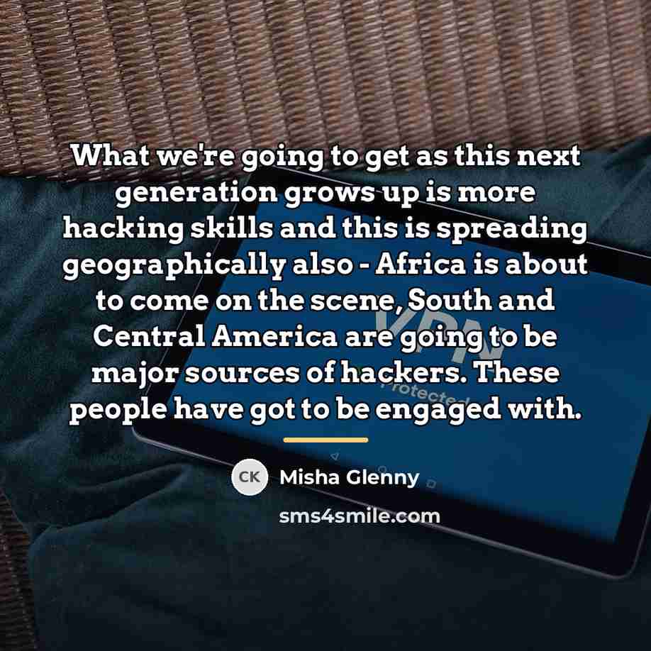 “What we're going to get as this next generation grows…” quote by Misha Glenny