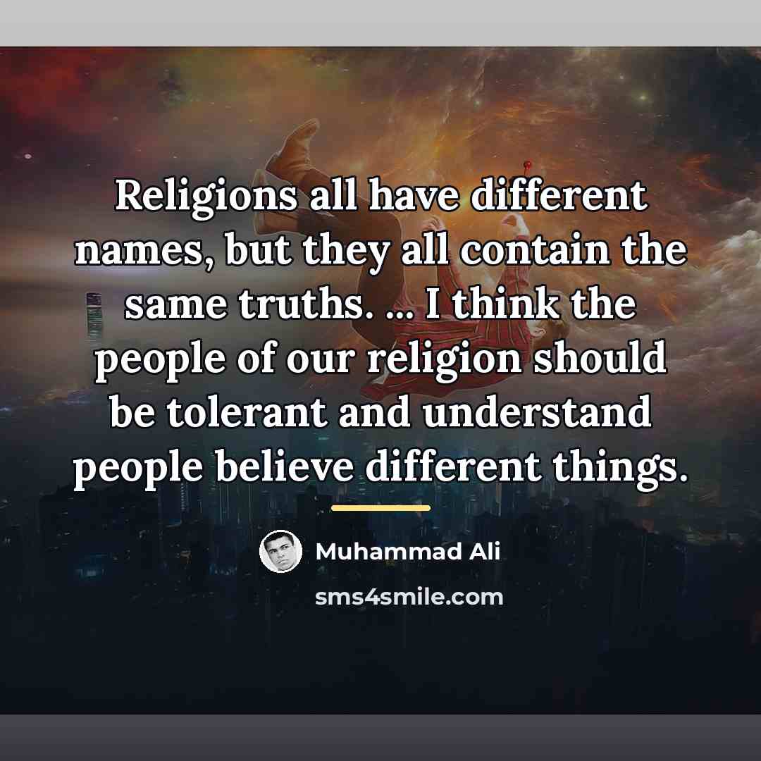 “Religions all have different names, but they all contain the…” quote by Muhammad Ali
