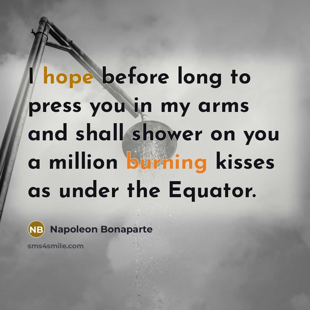 “I hope before long to press you in my arms…” quote by Napoleon Bonaparte
