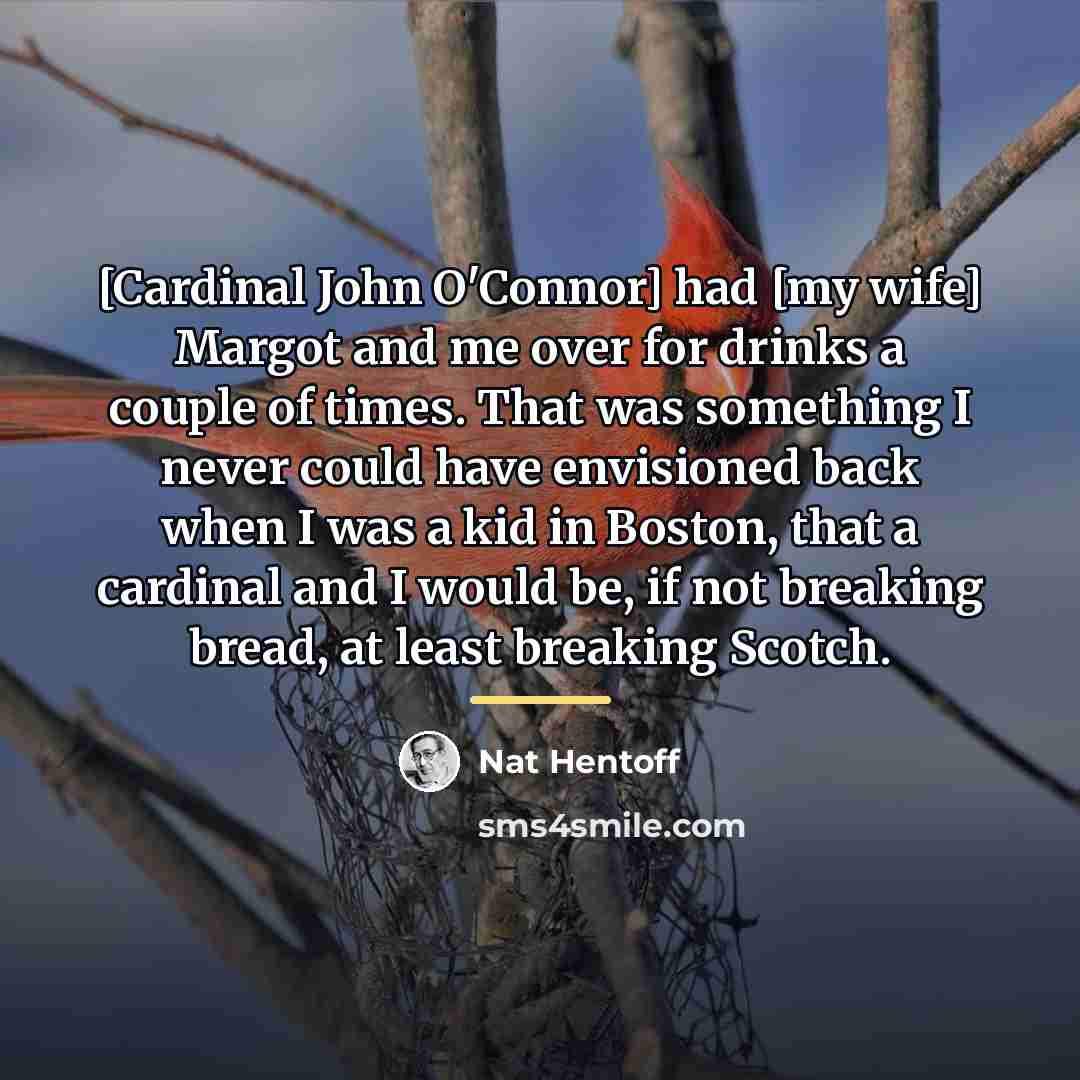 “[Cardinal John O'Connor] had [my wife] Margot and me over…” quote by Nat Hentoff